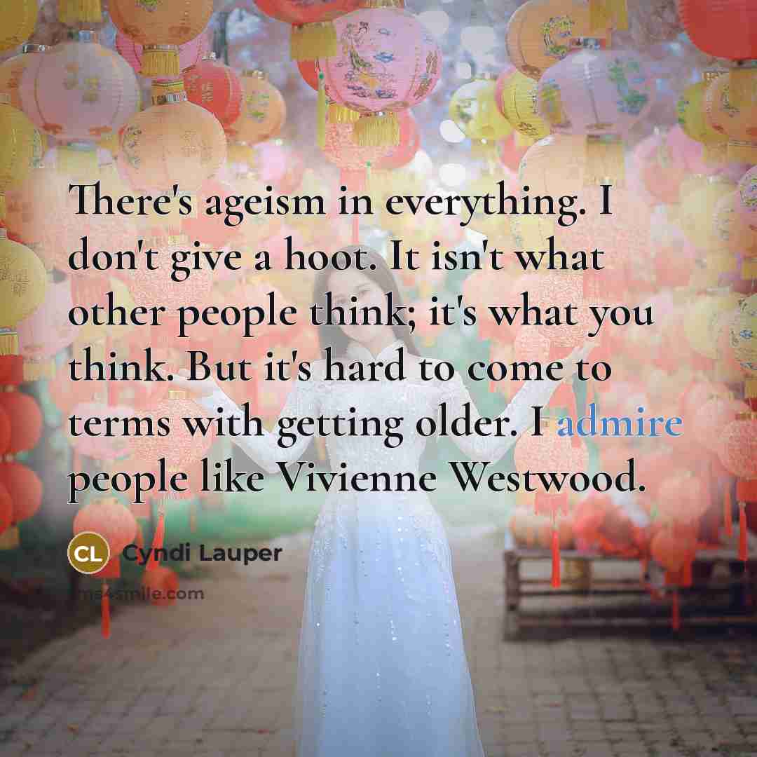 “There's ageism in everything. I don't give a hoot. It…” quote by Cyndi Lauper