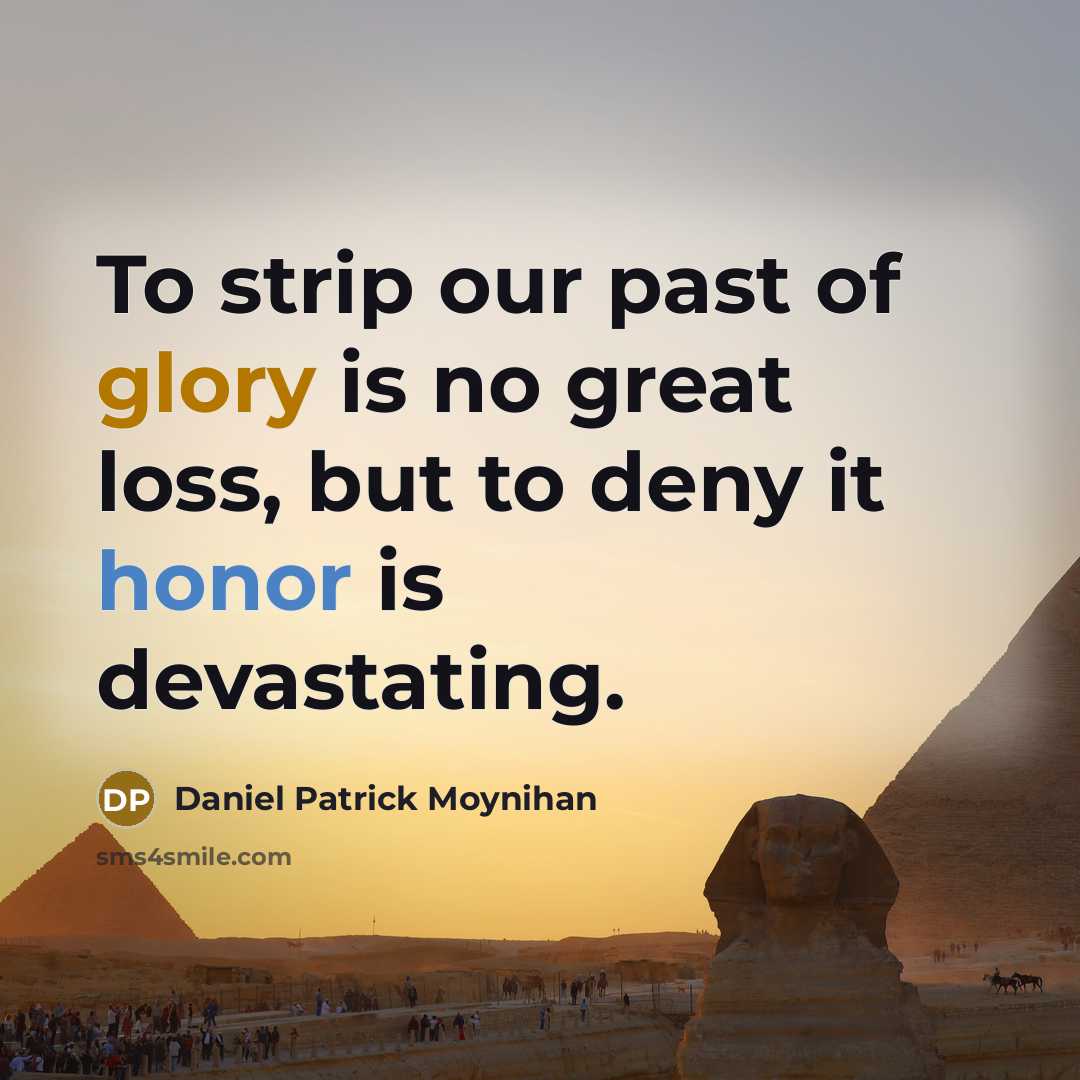“To strip our past of glory is no great loss,…” quote by Daniel Patrick Moynihan