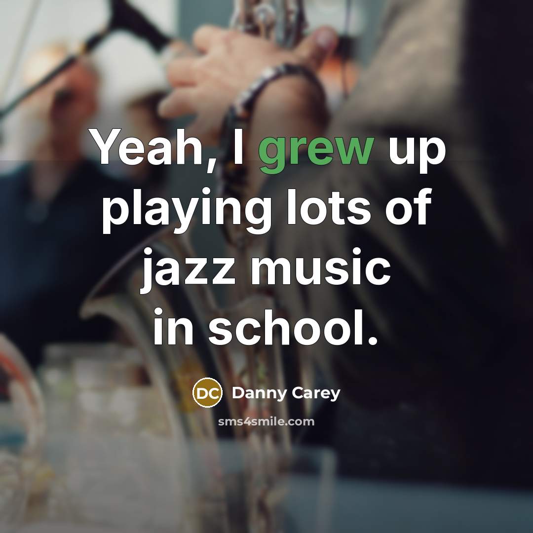 “Yeah, I grew up playing lots of jazz music in…” quote by Danny Carey
