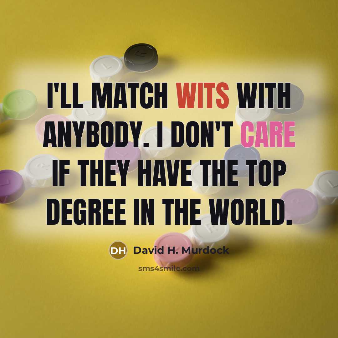 “I'll match wits with anybody. I don't care if they…” quote by David H. Murdock