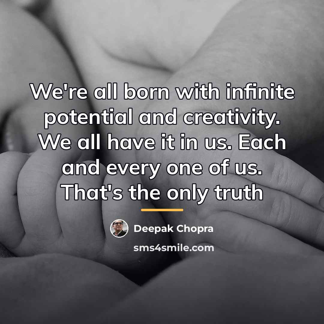 “We're all born with infinite potential and creativity. We all…” quote by Deepak Chopra