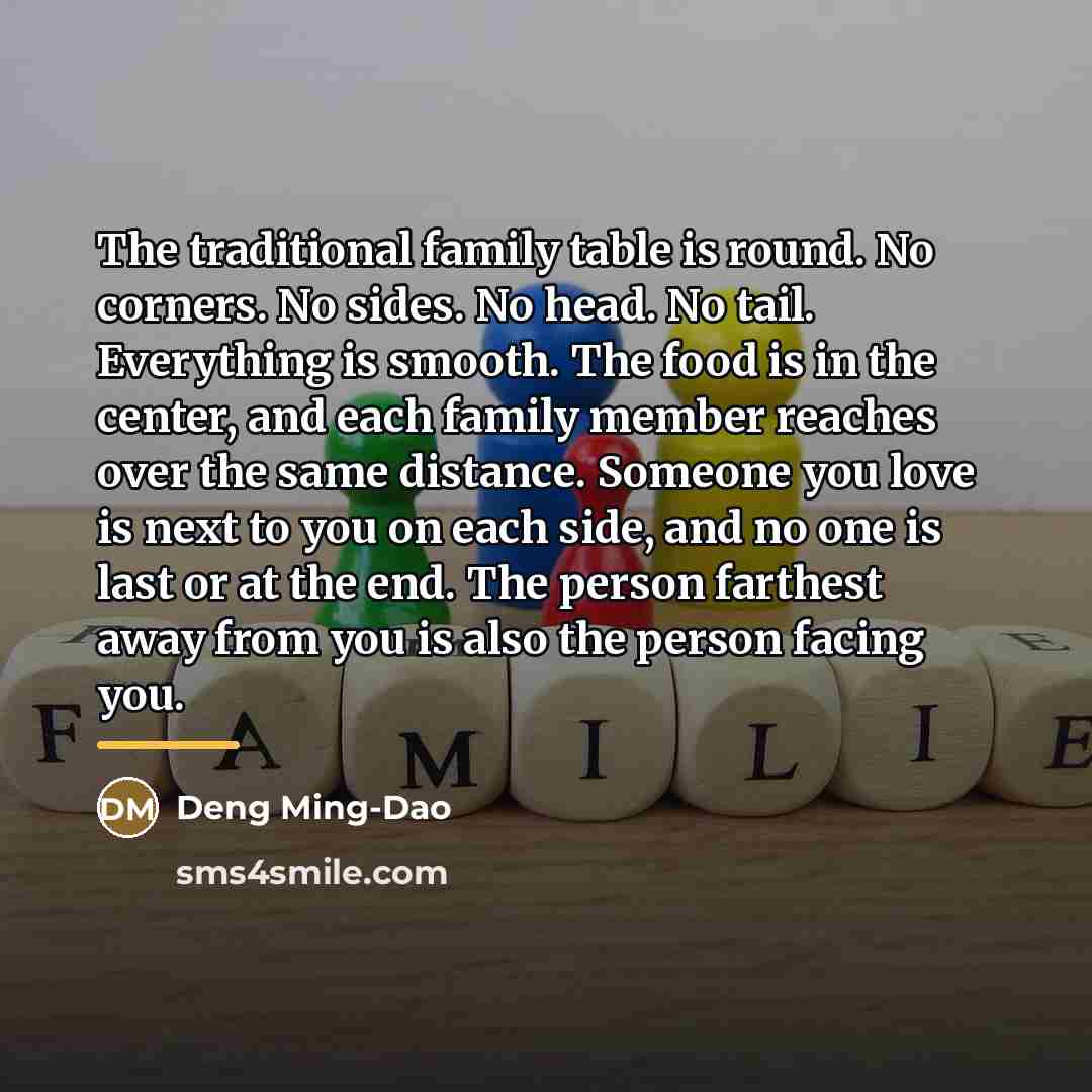 “The traditional family table is round. No corners. No sides.…” quote by Deng Ming-Dao