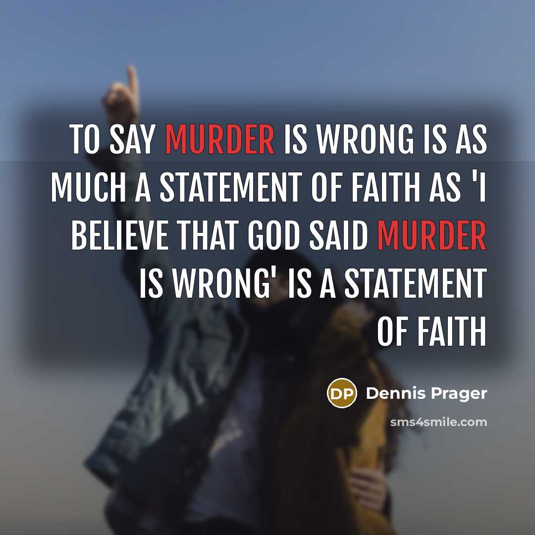 “To say murder is wrong is as much a statement…” quote by Dennis Prager