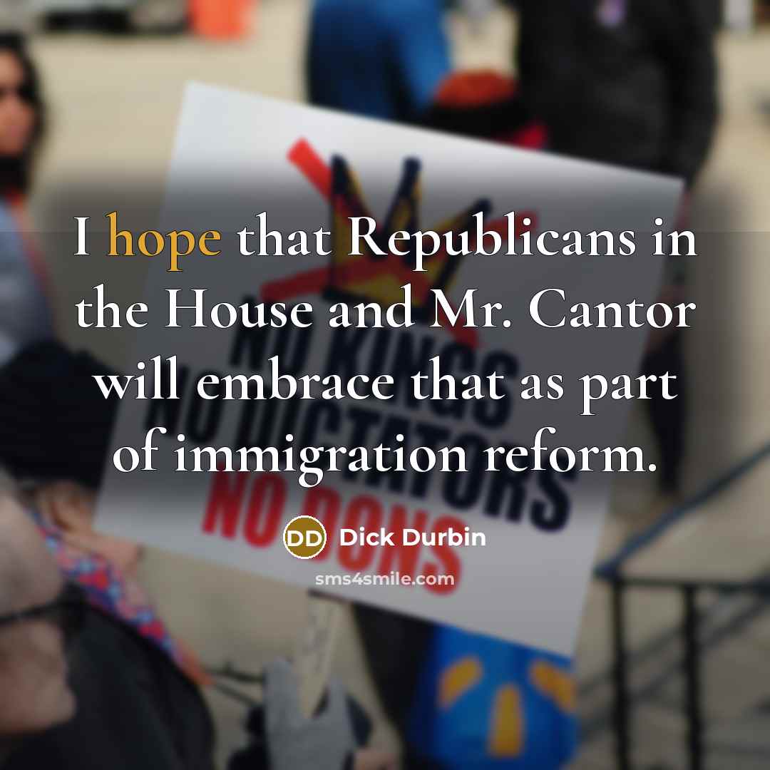 “I hope that Republicans in the House and Mr. Cantor…” quote by Dick Durbin