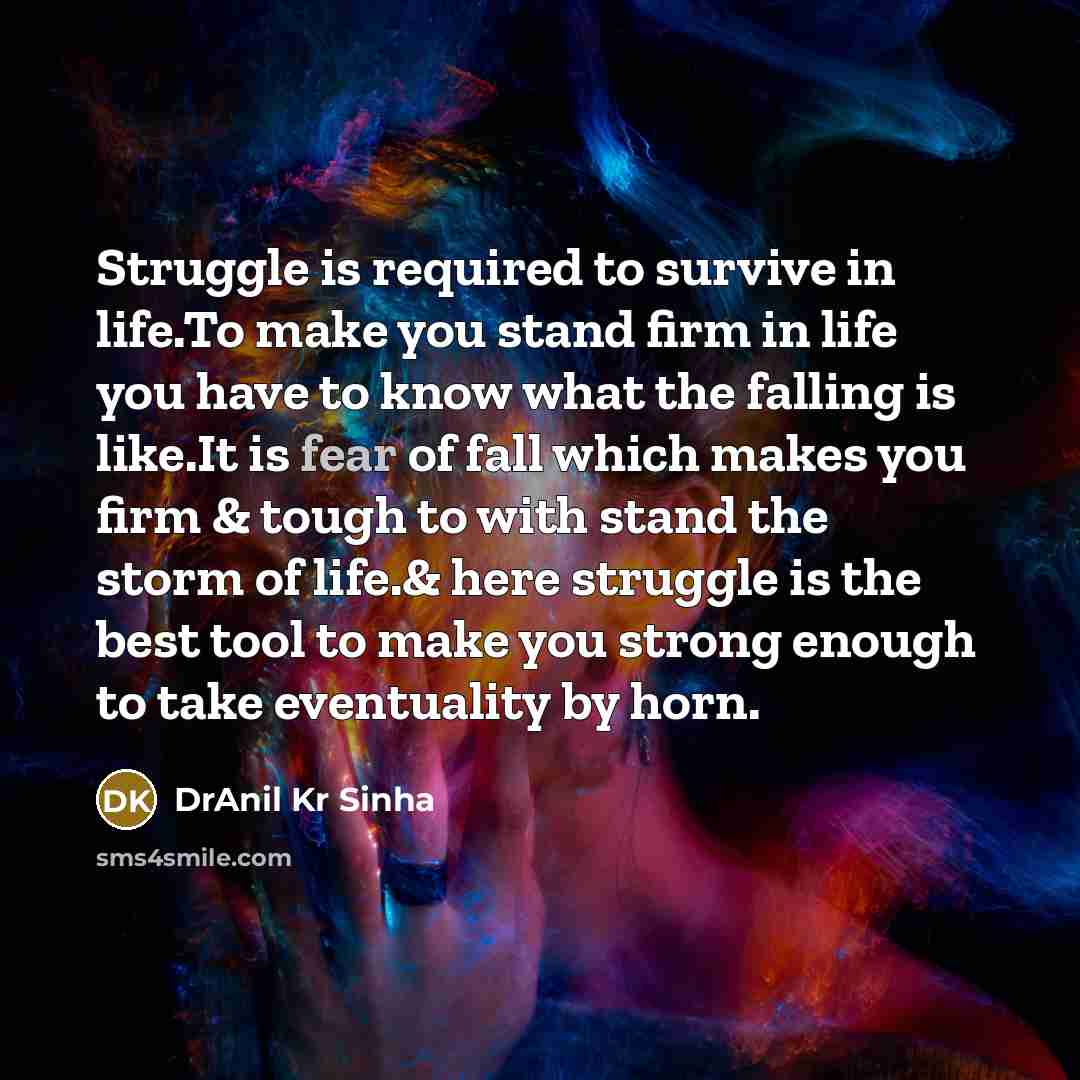 “Struggle is required to survive in life.To make you stand…” quote by DrAnil Kr Sinha