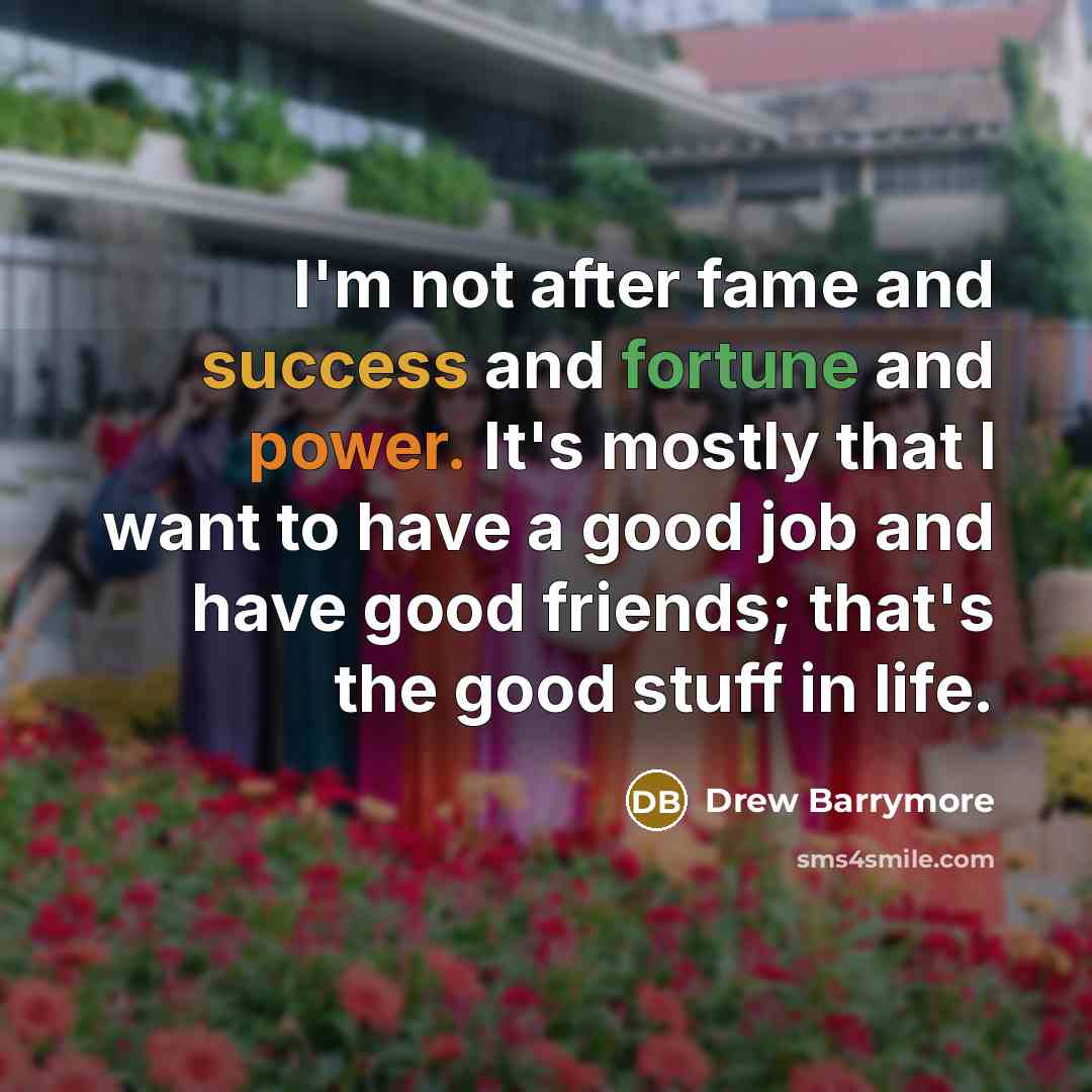 “I'm not after fame and success and fortune and power.…” quote by Drew Barrymore