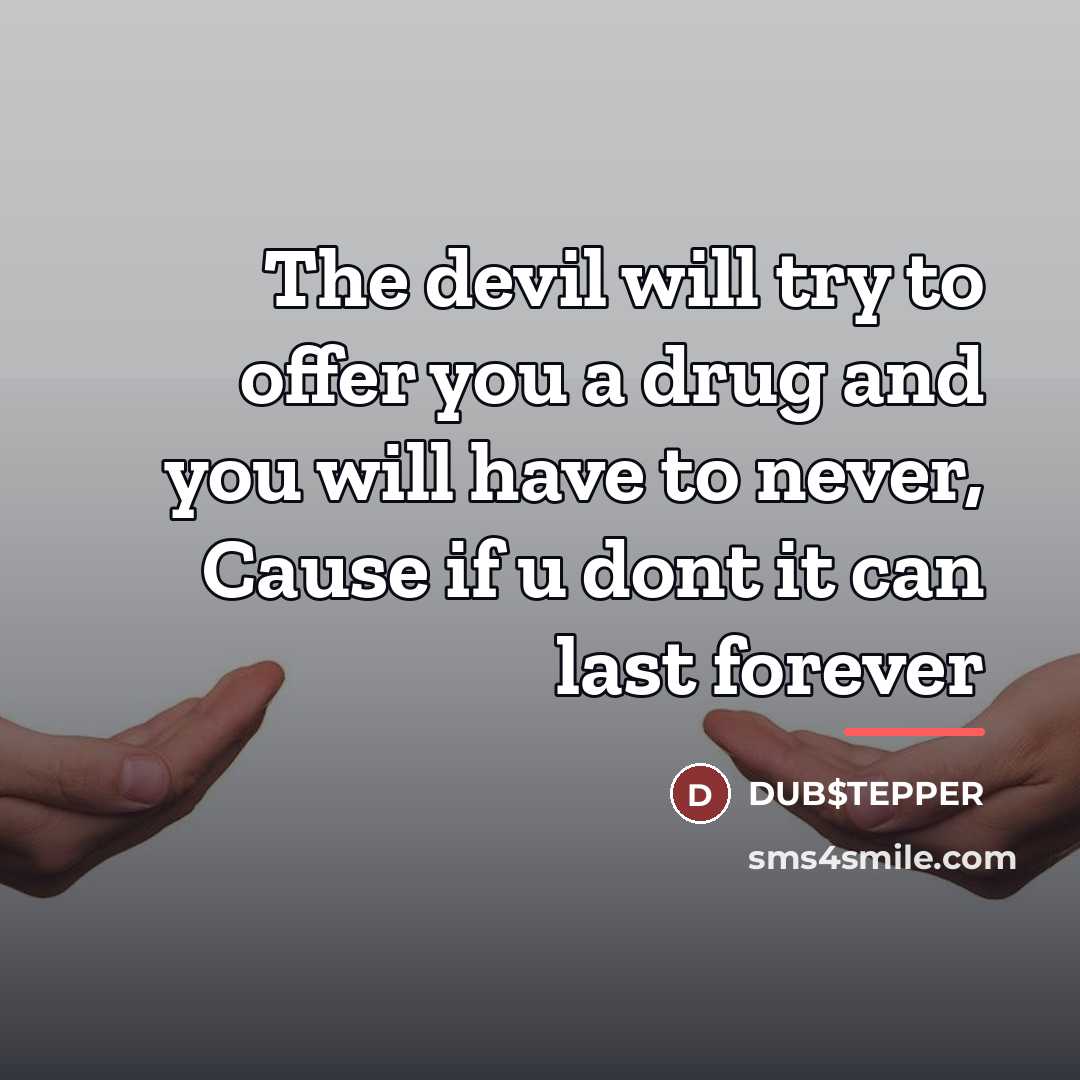 “The devil will try to offer you a drug and…” quote by DUB$TEPPER
