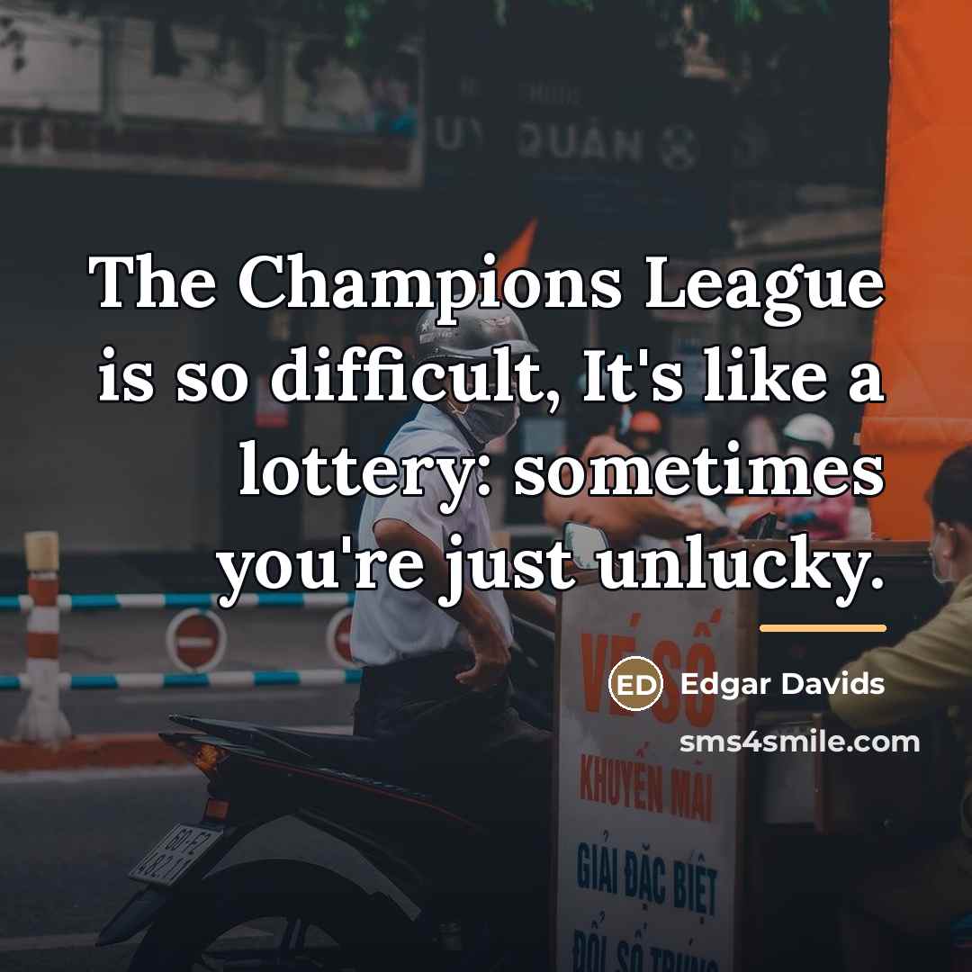 “The Champions League is so difficult, It's like a lottery:…” quote by Edgar Davids