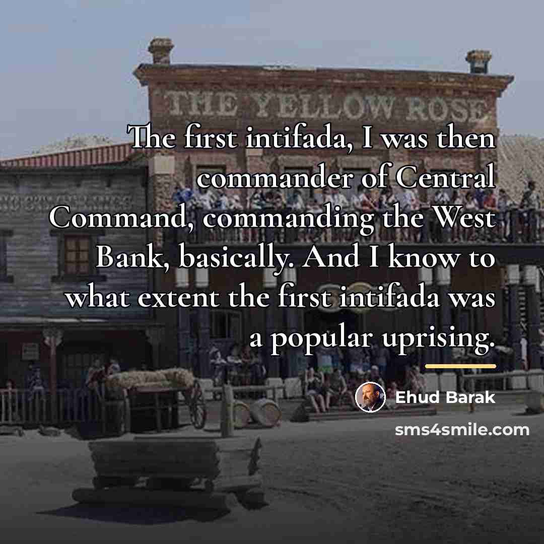“The first intifada, I was then commander of Central Command,…” quote by Ehud Barak