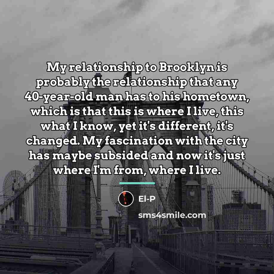 “My relationship to Brooklyn is probably the relationship that any…” quote by El-P