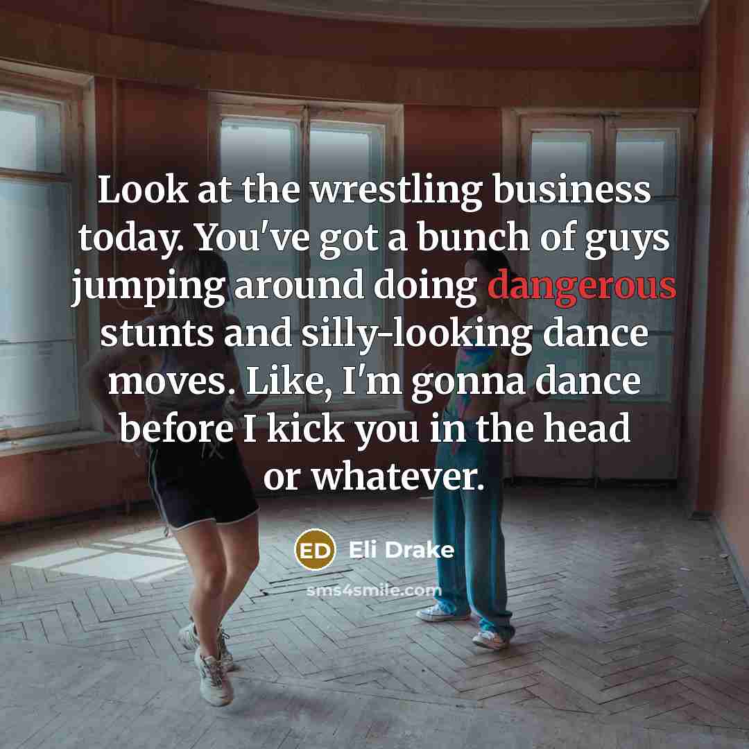 “Look at the wrestling business today. You've got a bunch…” quote by Eli Drake
