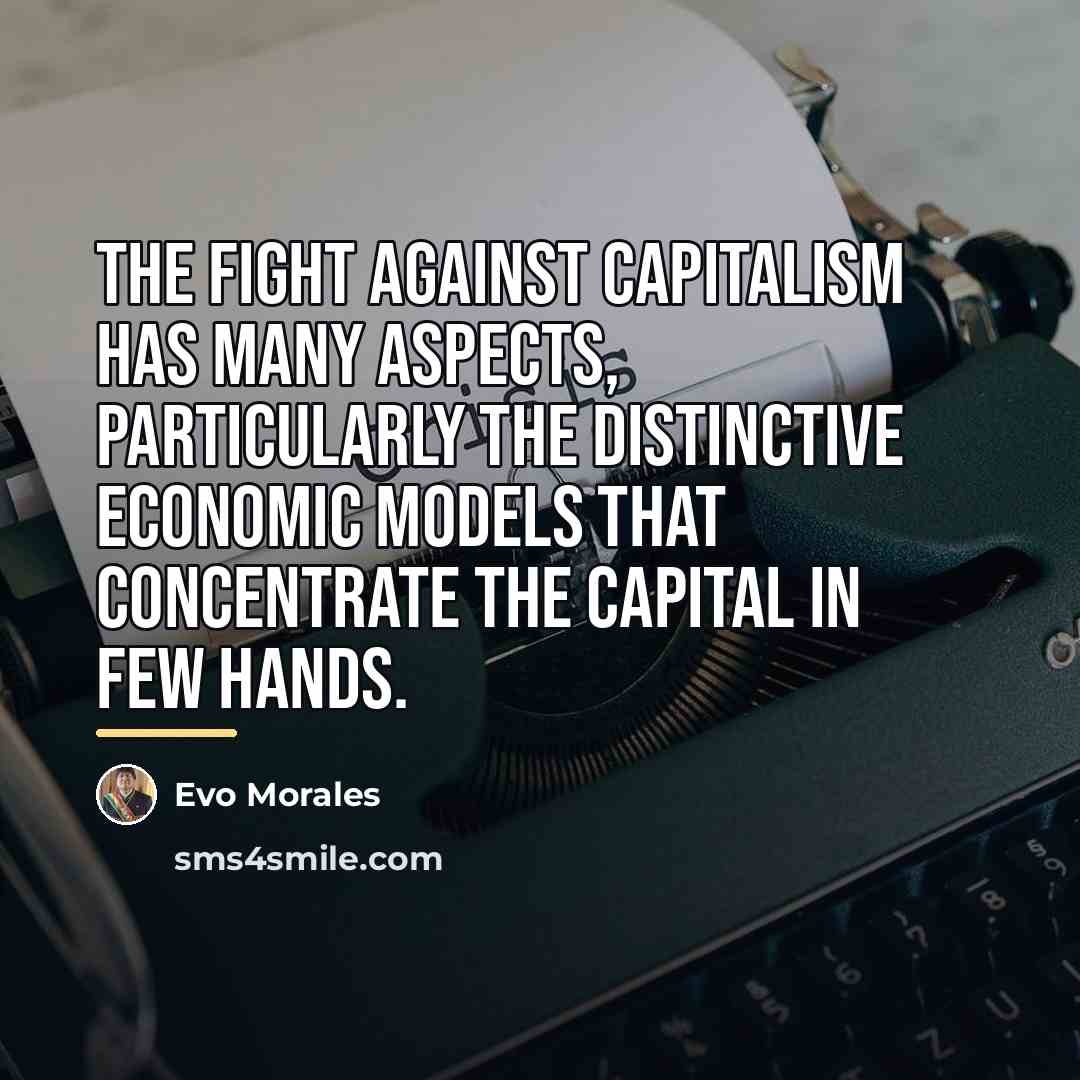 “The fight against capitalism has many aspects, particularly the distinctive…” quote by Evo Morales