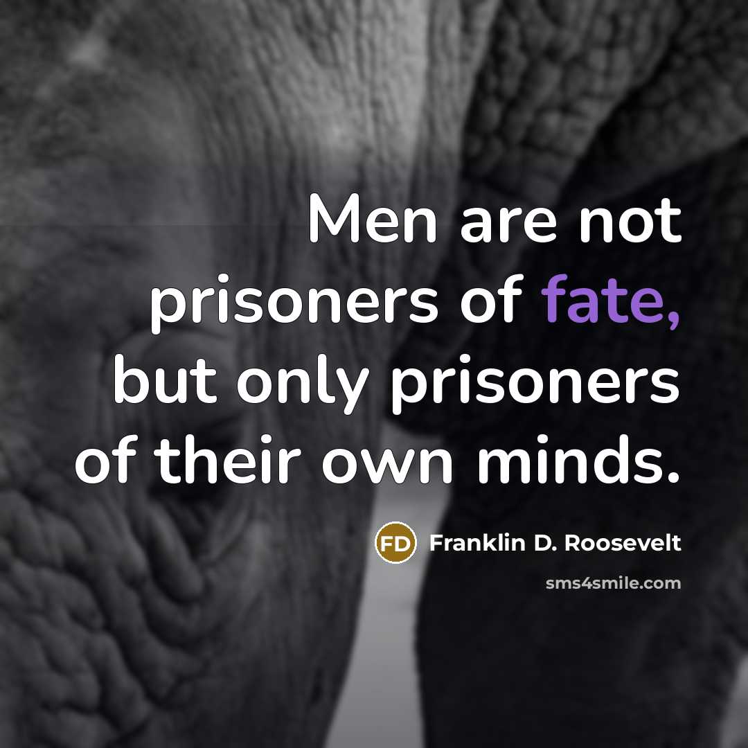 “Men are not prisoners of fate, but only prisoners of…” quote by Franklin D. Roosevelt