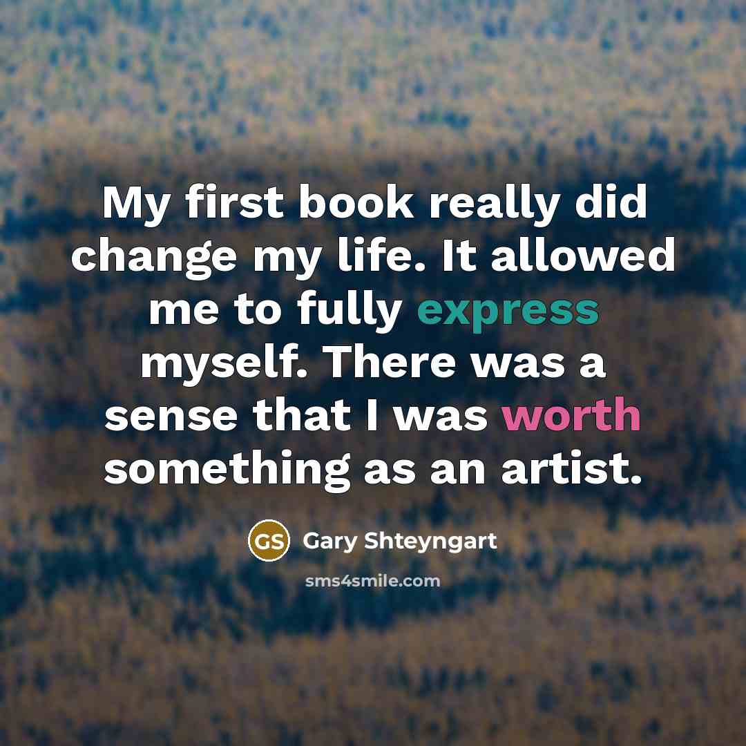 “My first book really did change my life. It allowed…” quote by Gary Shteyngart