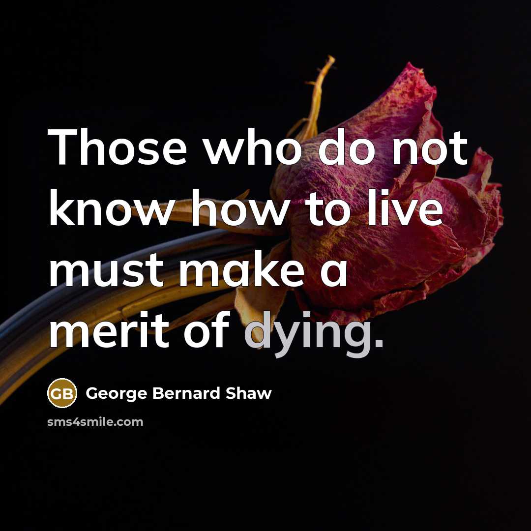 “Those who do not know how to live must make…” quote by George Bernard Shaw
