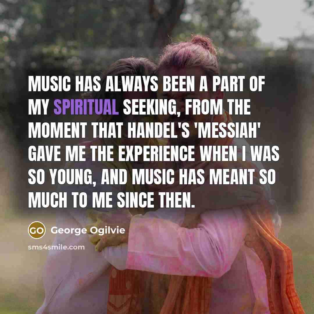 “Music has always been a part of my spiritual seeking,…” quote by George Ogilvie