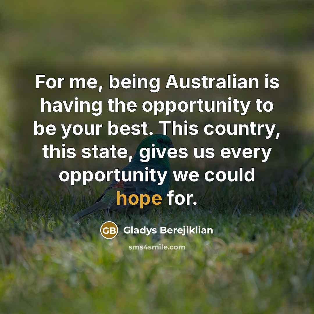 “For me, being Australian is having the opportunity to be…” quote by Gladys Berejiklian