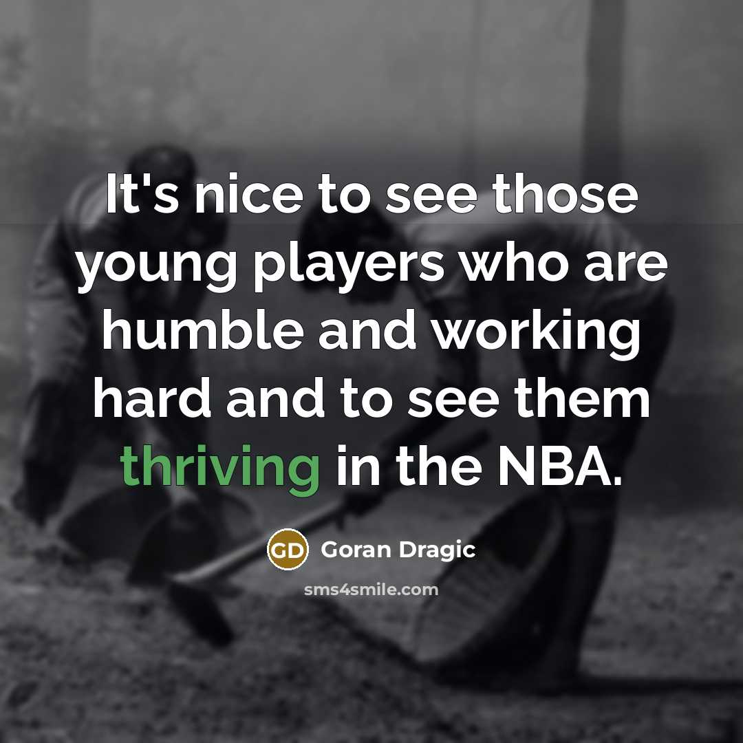 “It's nice to see those young players who are humble…” quote by Goran Dragic