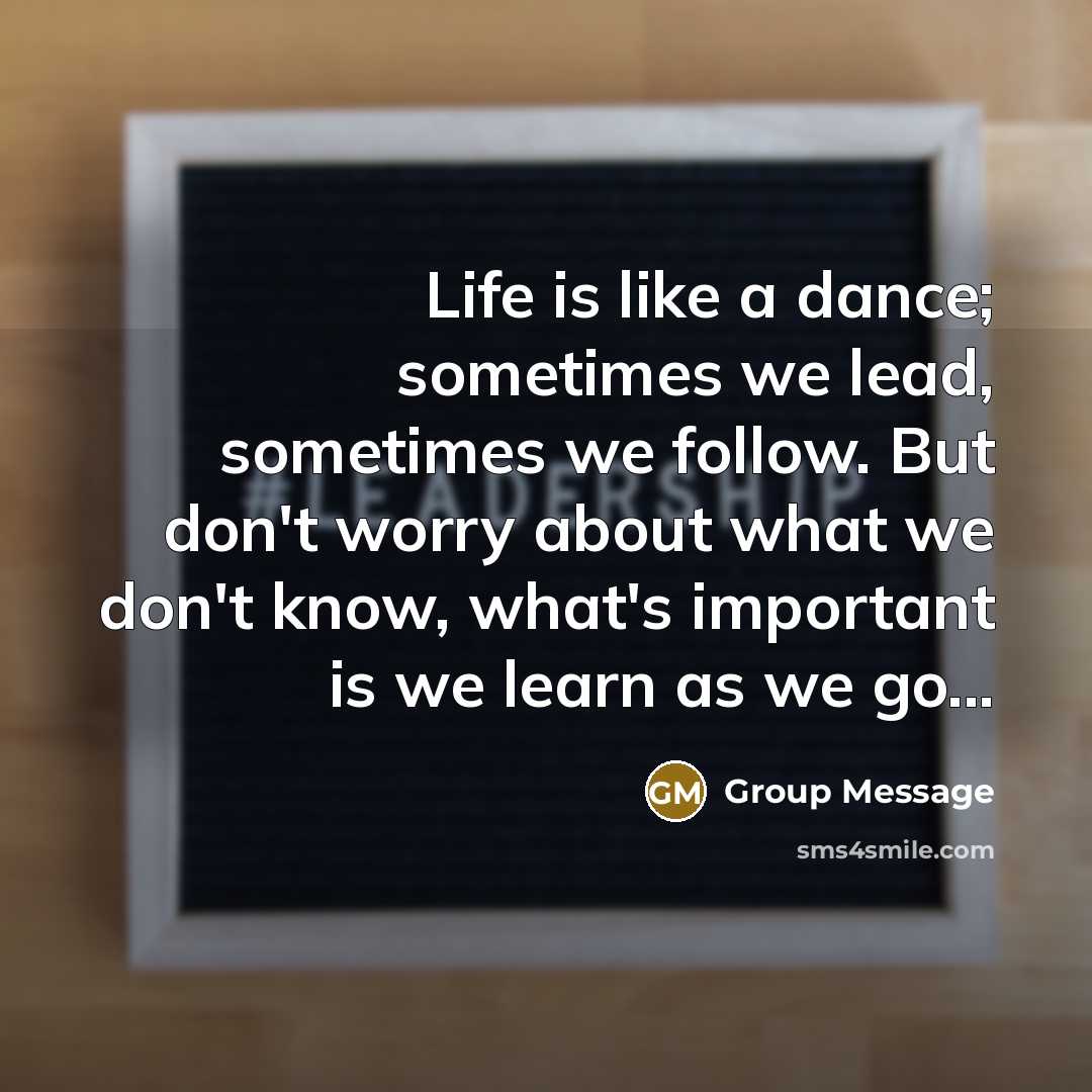 “Life is like a dance; sometimes we lead, sometimes we…” quote by Group Message