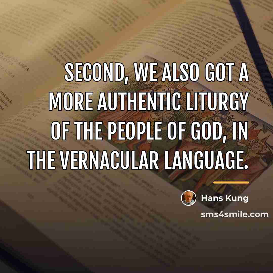 “Second, we also got a more authentic liturgy of the…” quote by Hans Kung