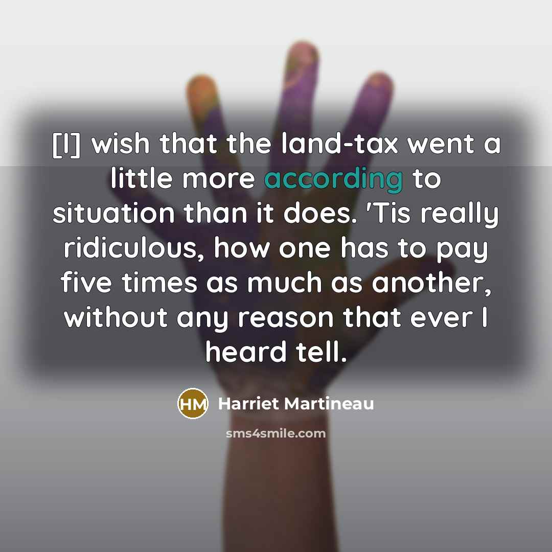 “[I] wish that the land-tax went a little more according…” quote by Harriet Martineau