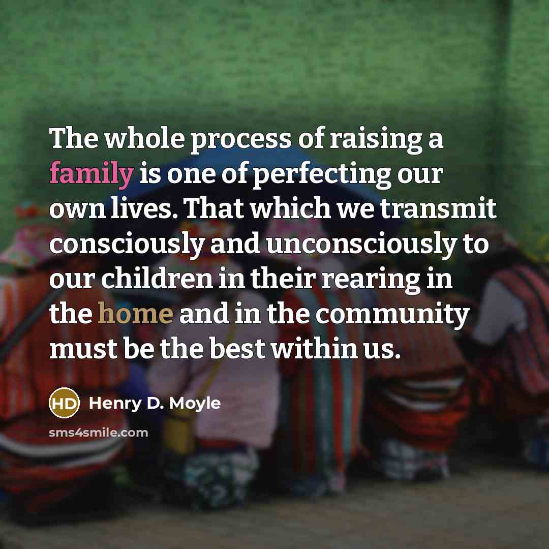 “The whole process of raising a family is one of…” quote by Henry D. Moyle