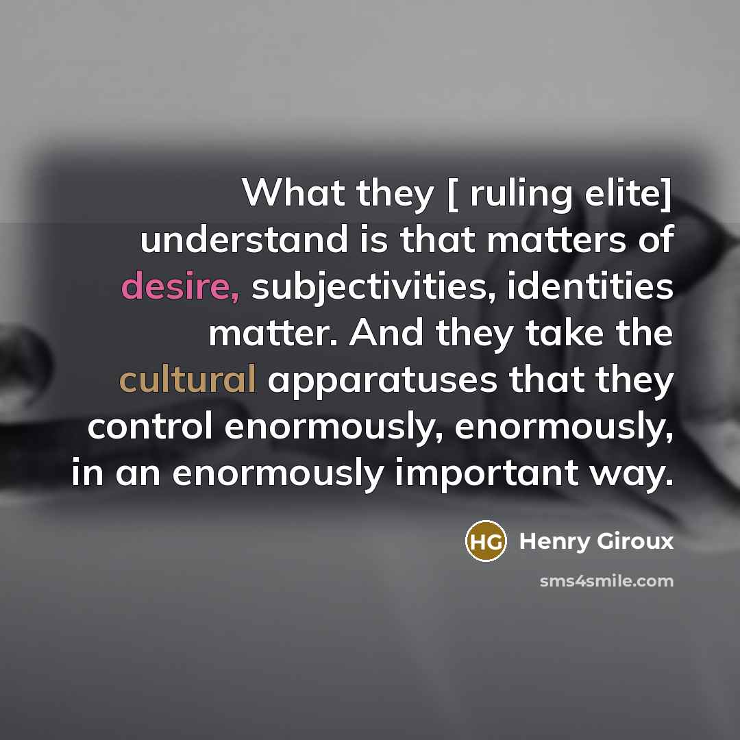 “What they [ ruling elite] understand is that matters of…” quote by Henry Giroux