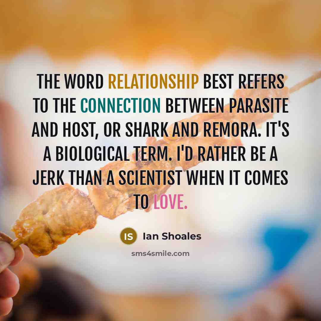“The word relationship best refers to the connection between parasite…” quote by Ian Shoales