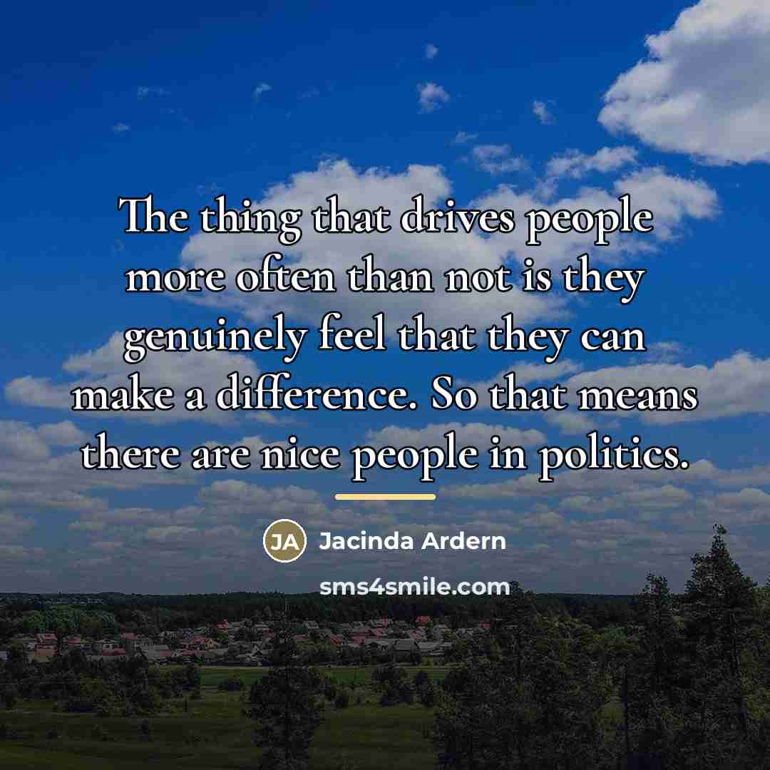 “The thing that drives people more often than not is…” quote by Jacinda Ardern