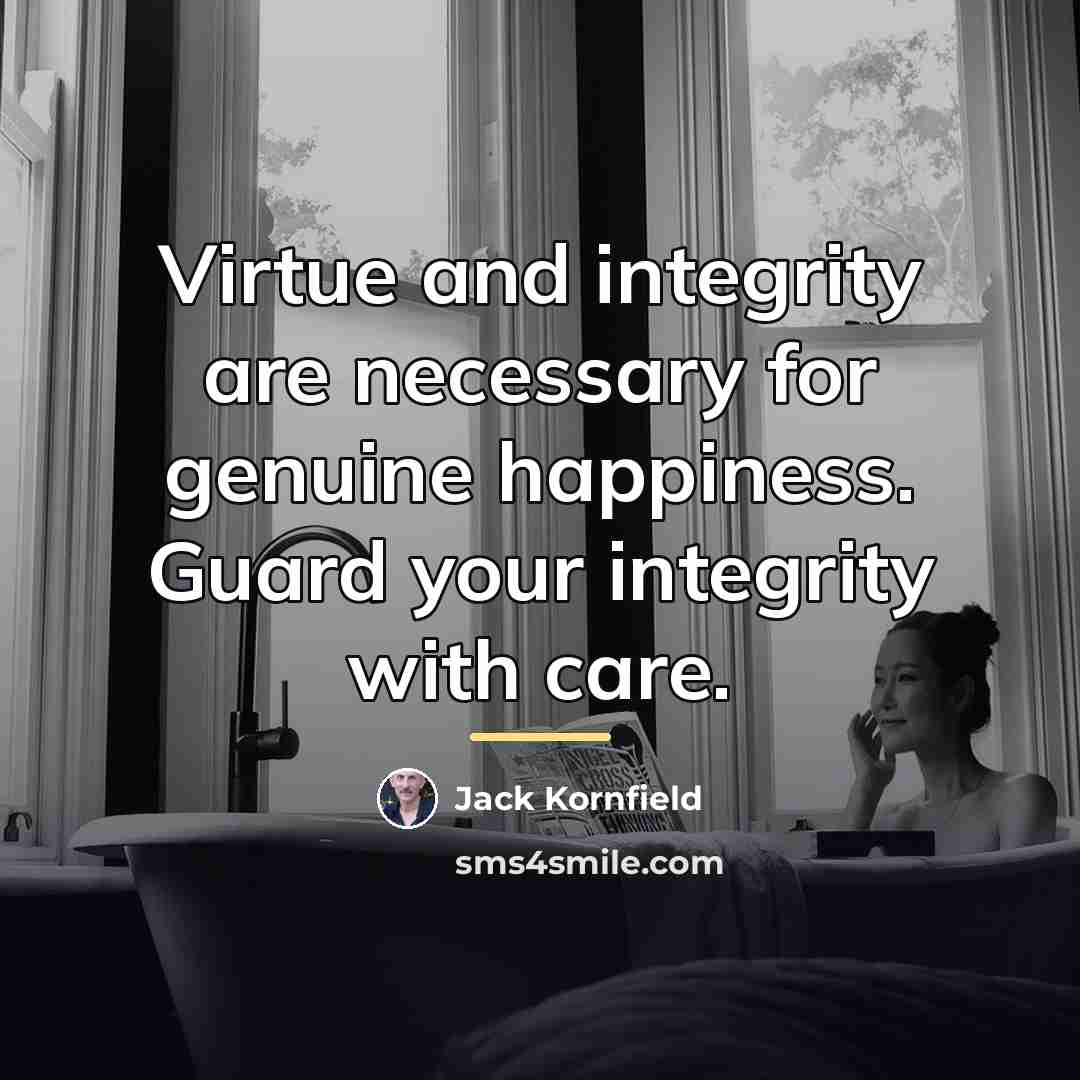 “Virtue and integrity are necessary for genuine happiness. Guard your…” quote by Jack Kornfield