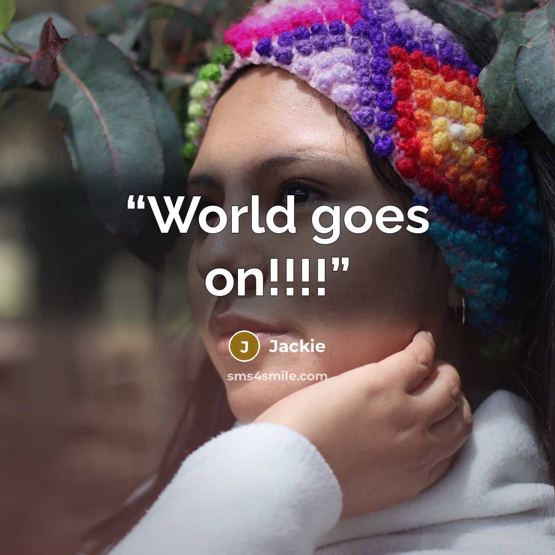 “World goes on!!!!” quote by jackie