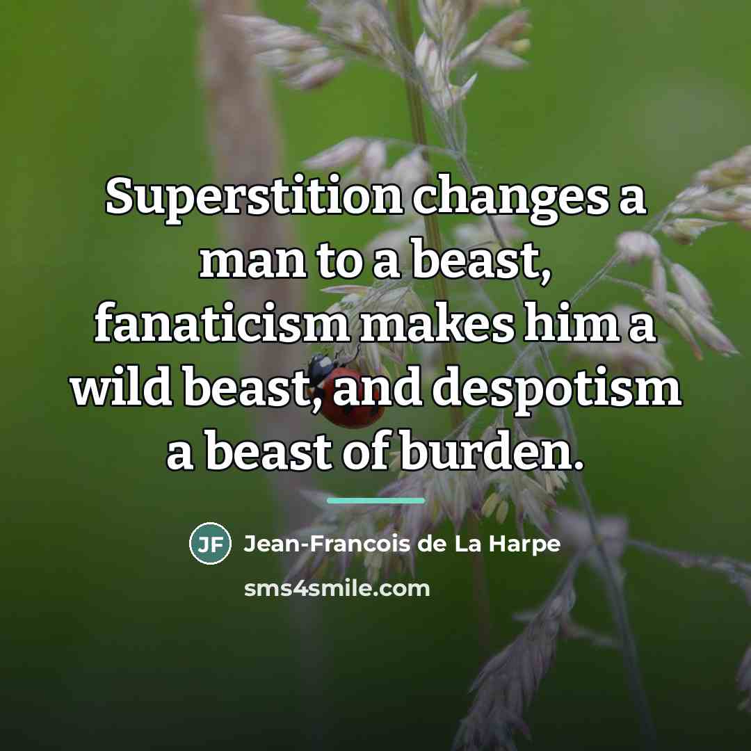 “Superstition changes a man to a beast, fanaticism makes him…” quote by Jean-Francois de La Harpe