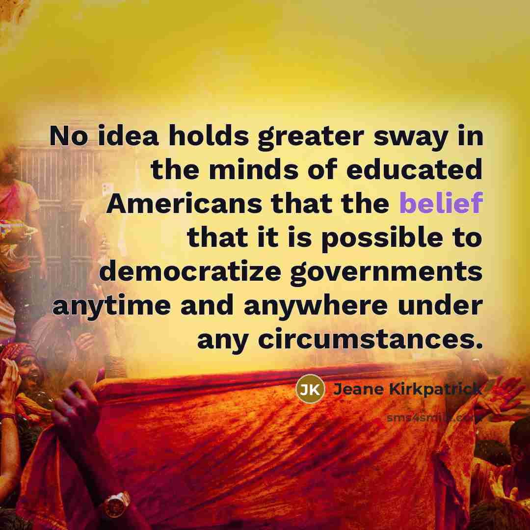 “No idea holds greater sway in the minds of educated…” quote by Jeane Kirkpatrick