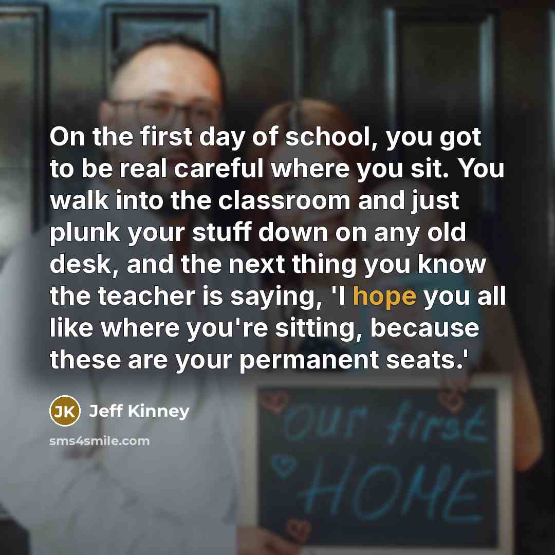 “On the first day of school, you got to be…” quote by Jeff Kinney