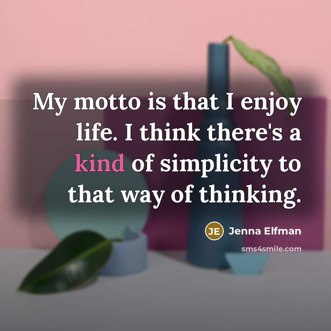 “My motto is that I enjoy life. I think there's…” quote by Jenna Elfman