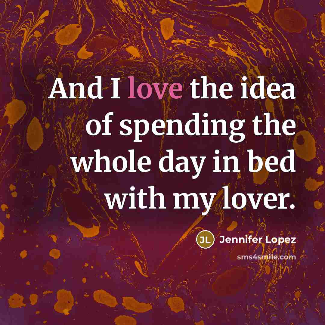 “And I love the idea of spending the whole day…” quote by Jennifer Lopez