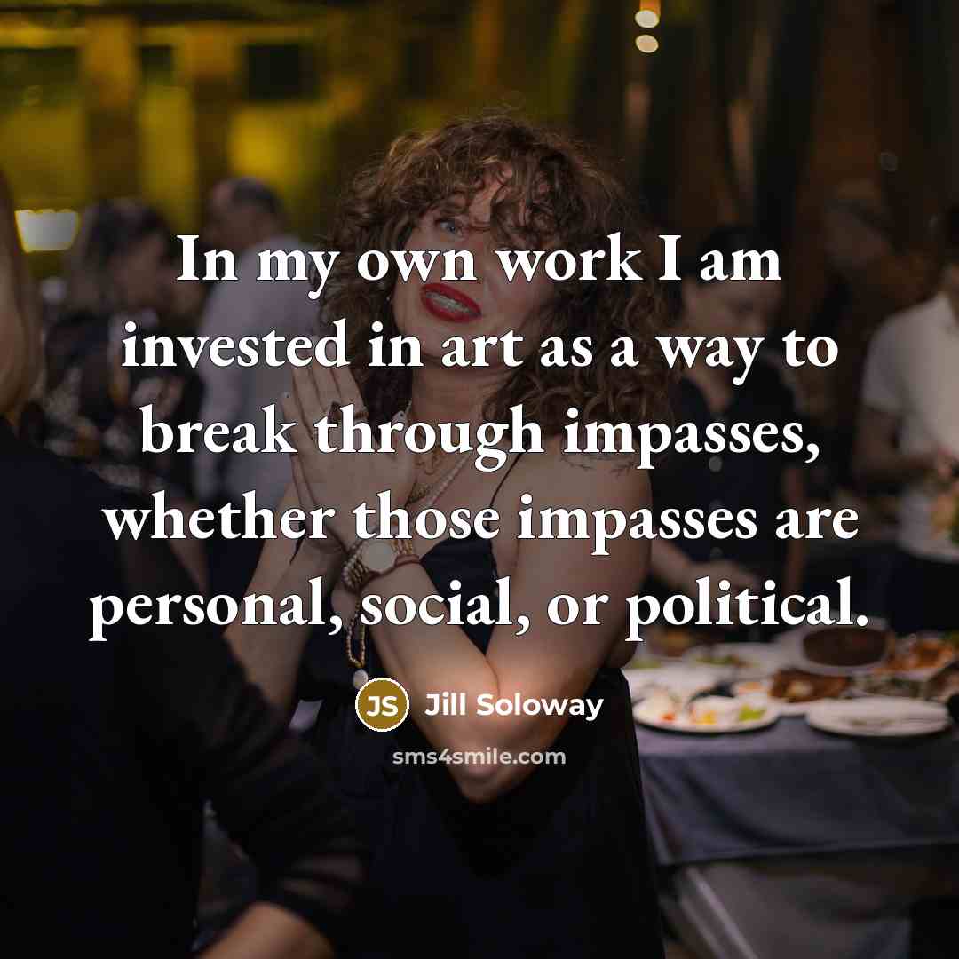 “In my own work I am invested in art as…” quote by Jill Soloway