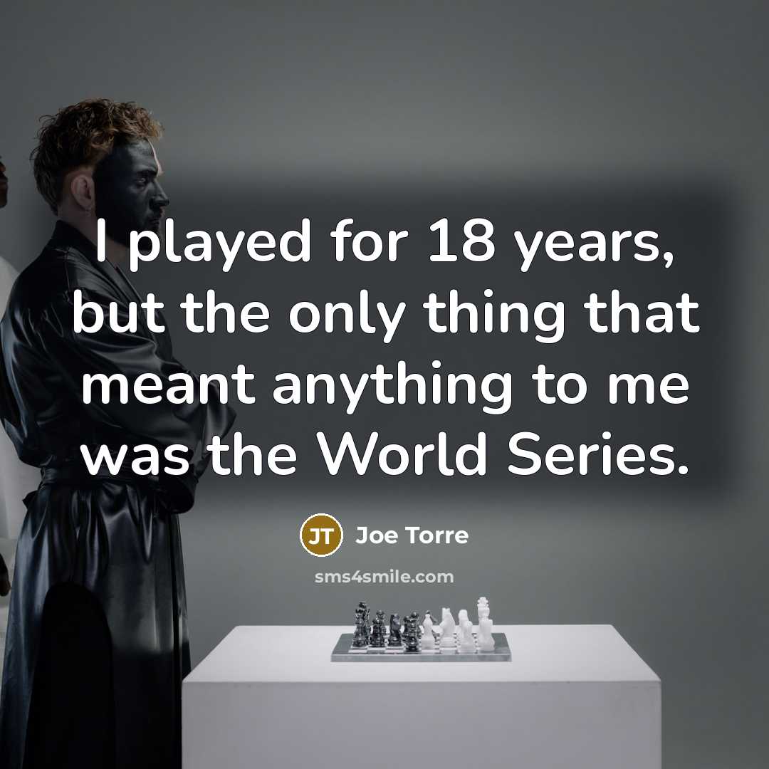 “I played for 18 years, but the only thing that…” quote by Joe Torre