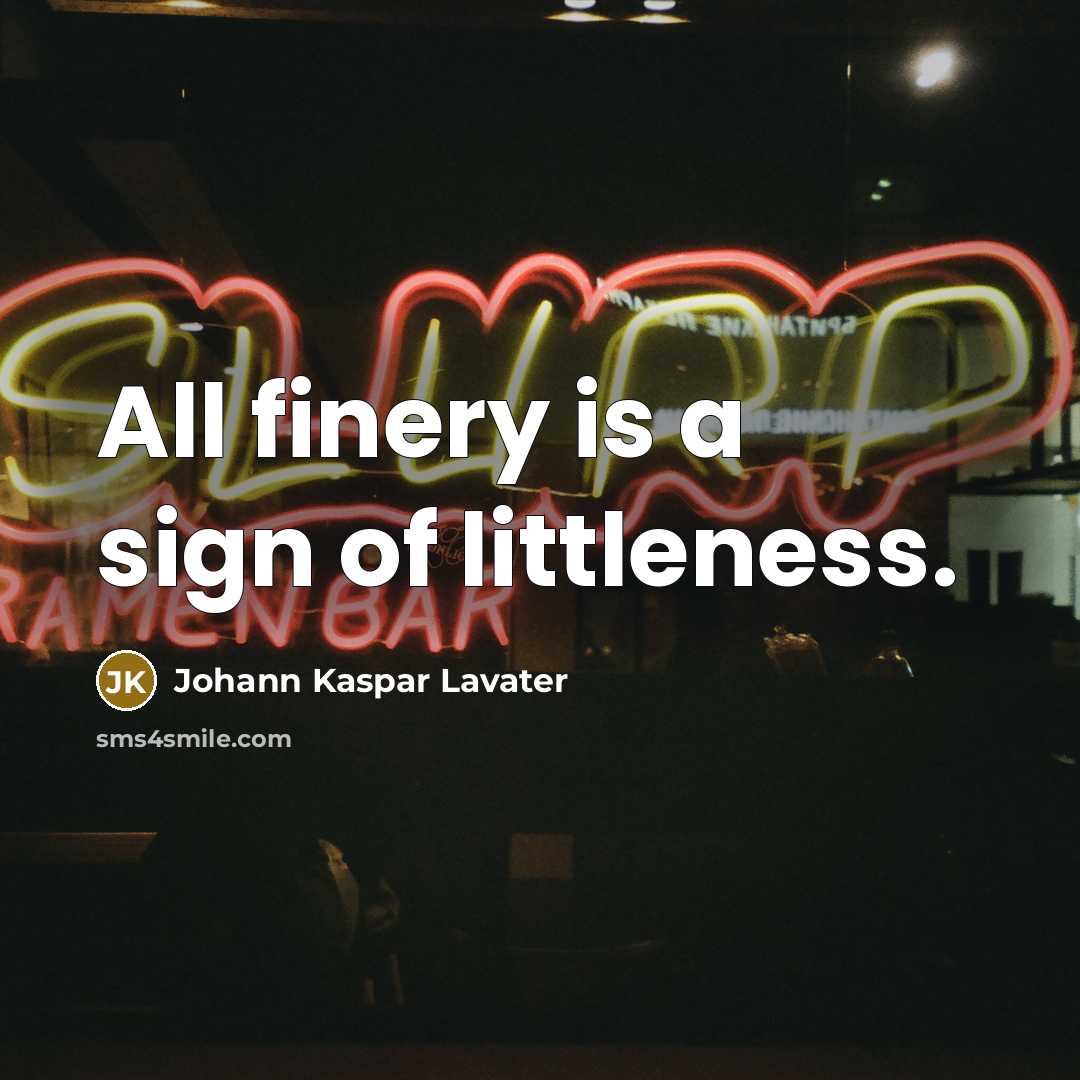 “All finery is a sign of littleness.…” quote by Johann Kaspar Lavater