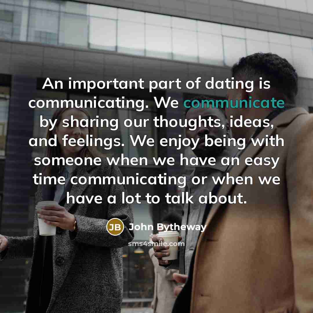 “An important part of dating is communicating. We communicate by…” quote by John Bytheway