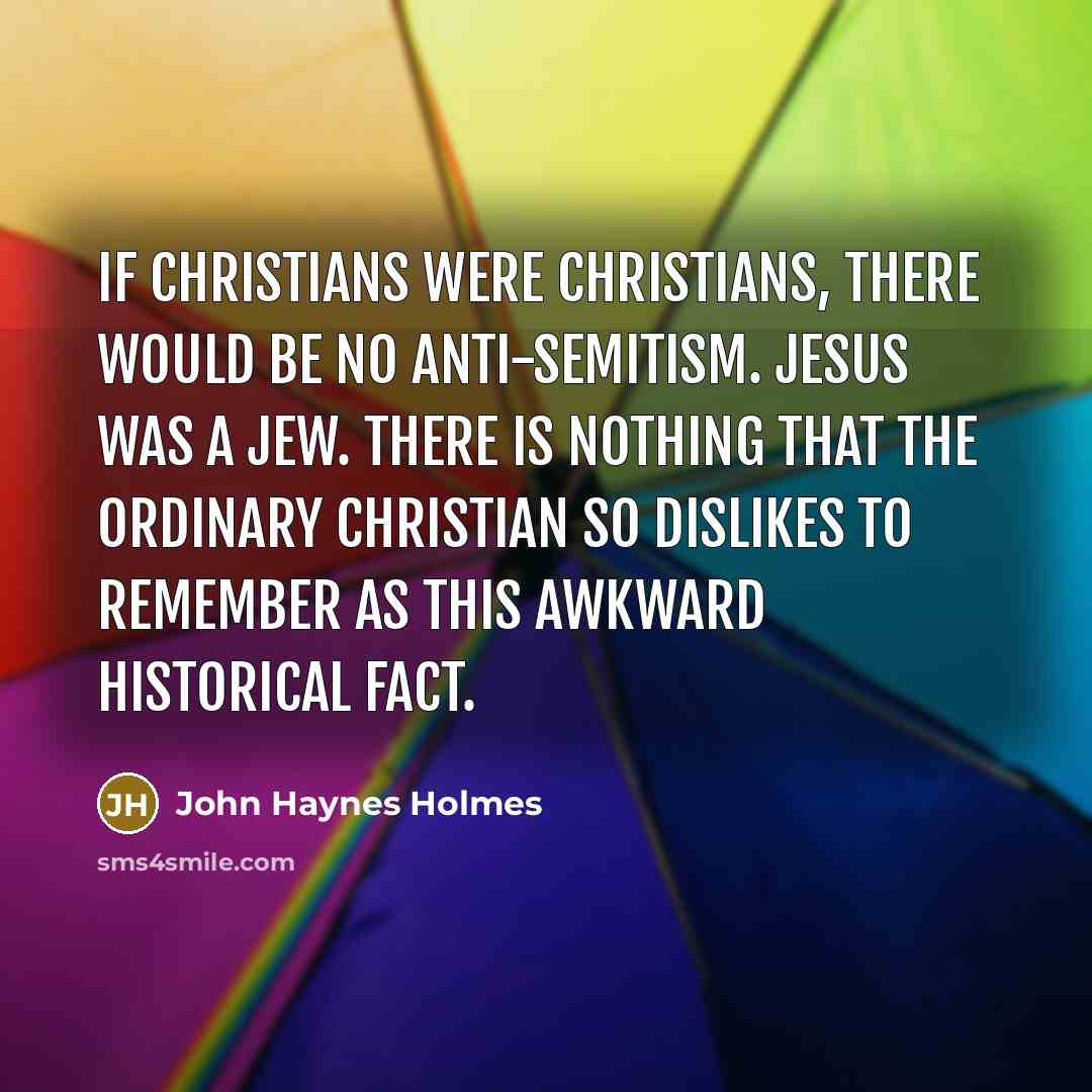 “If Christians were Christians, there would be no anti-Semitism. Jesus…” quote by John Haynes Holmes