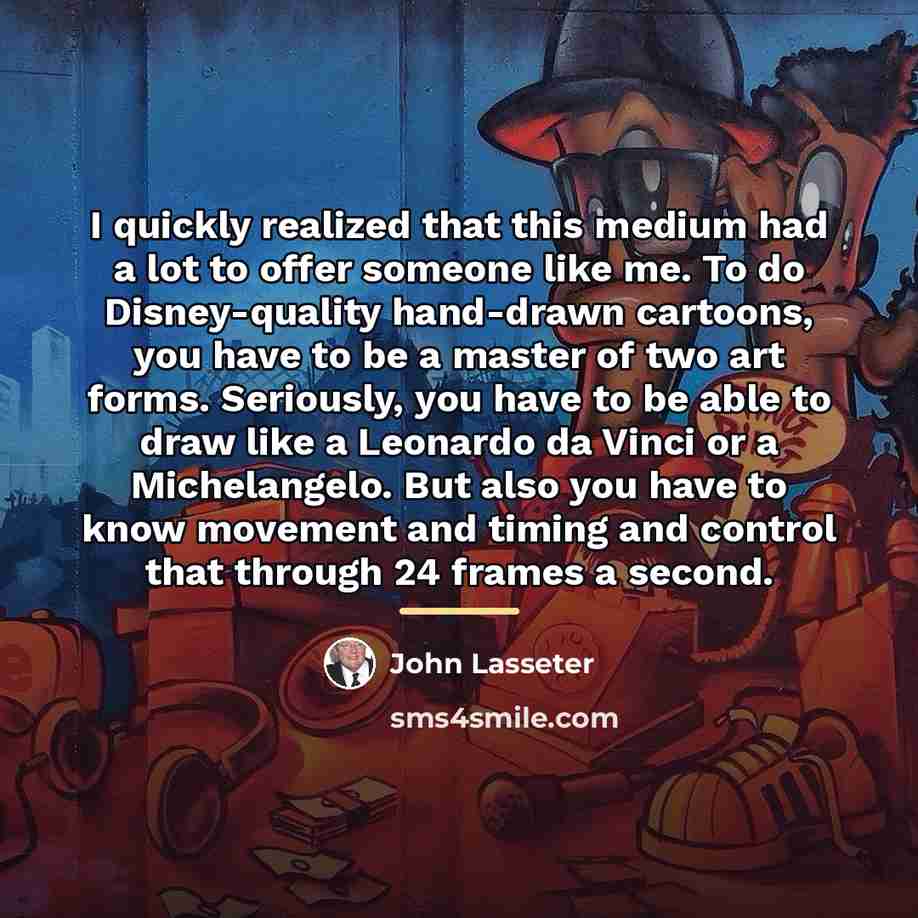 “I quickly realized that this medium had a lot to…” quote by John Lasseter