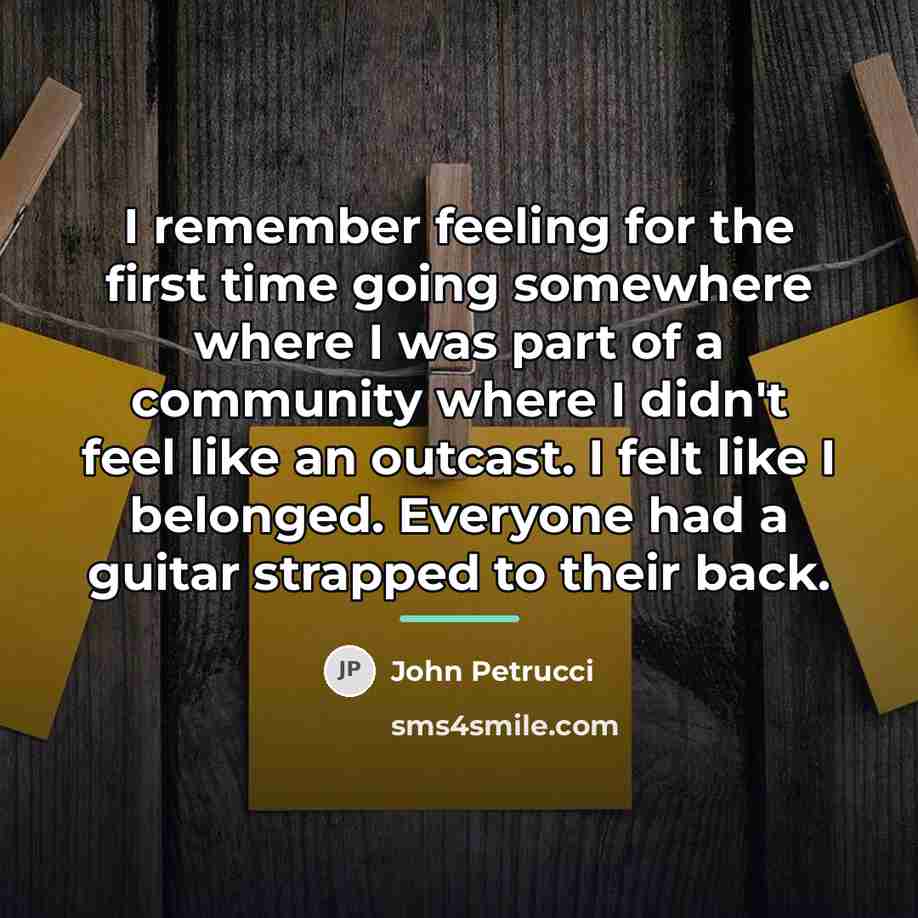 “I remember feeling for the first time going somewhere where…” quote by John Petrucci