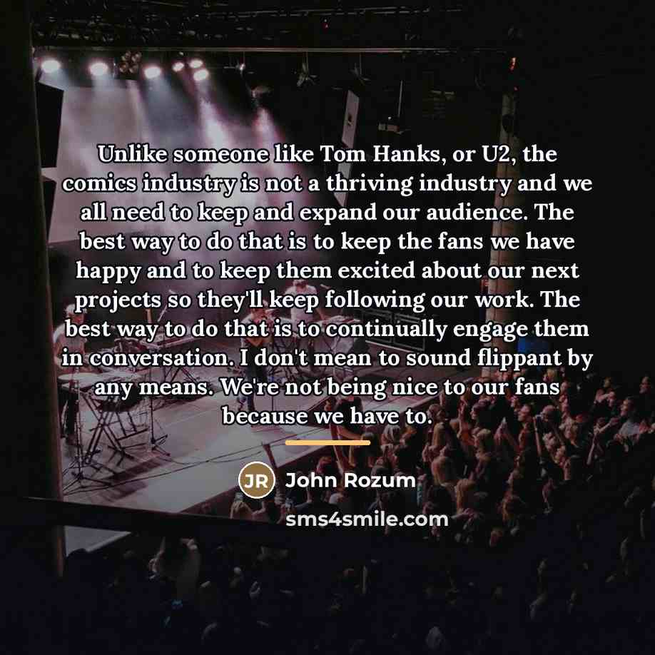 “Unlike someone like Tom Hanks, or U2, the comics industry…” quote by John Rozum
