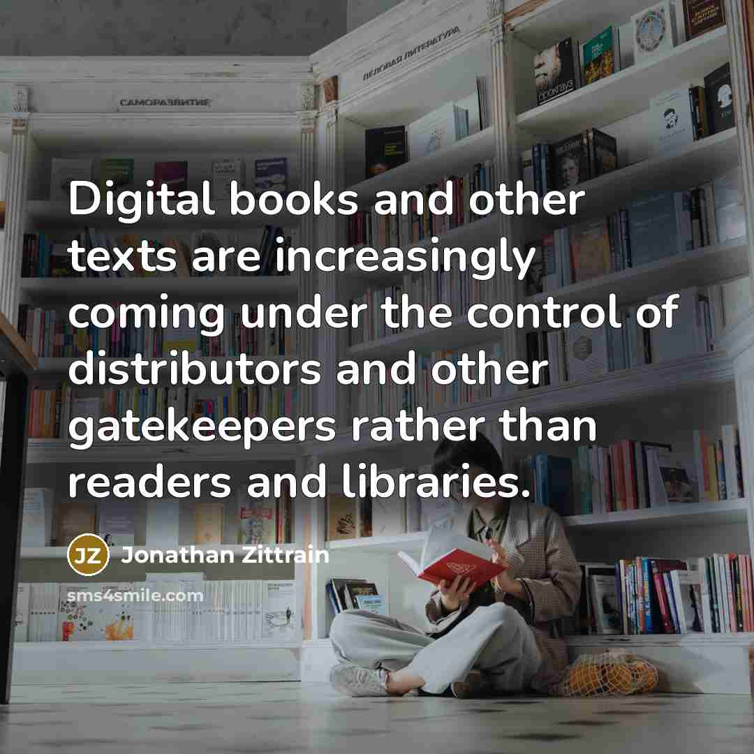 “Digital books and other texts are increasingly coming under the…” quote by Jonathan Zittrain