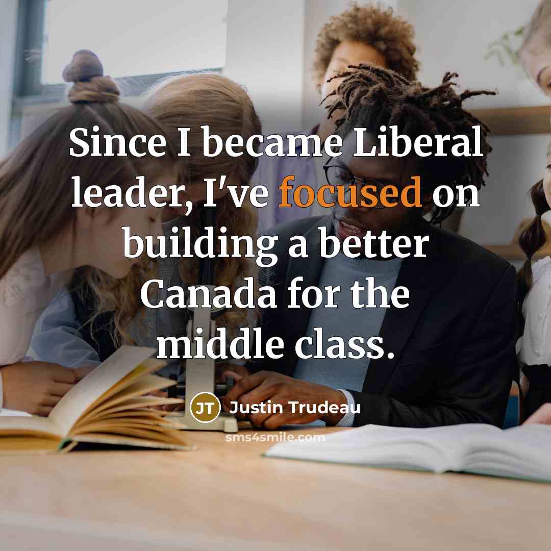 “Since I became Liberal leader, I've focused on building a…” quote by Justin Trudeau
