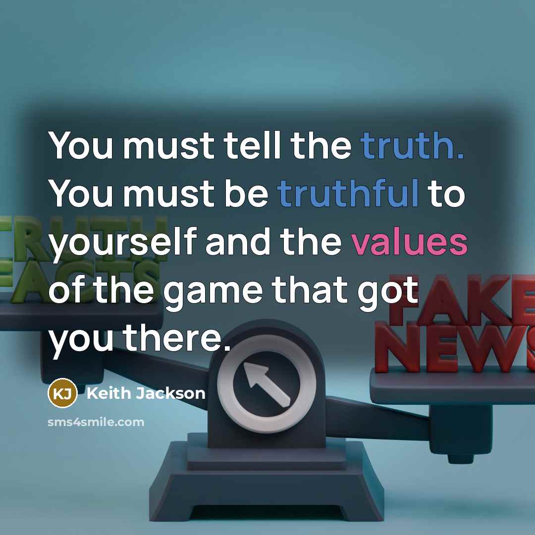 “You must tell the truth. You must be truthful to…” quote by Keith Jackson