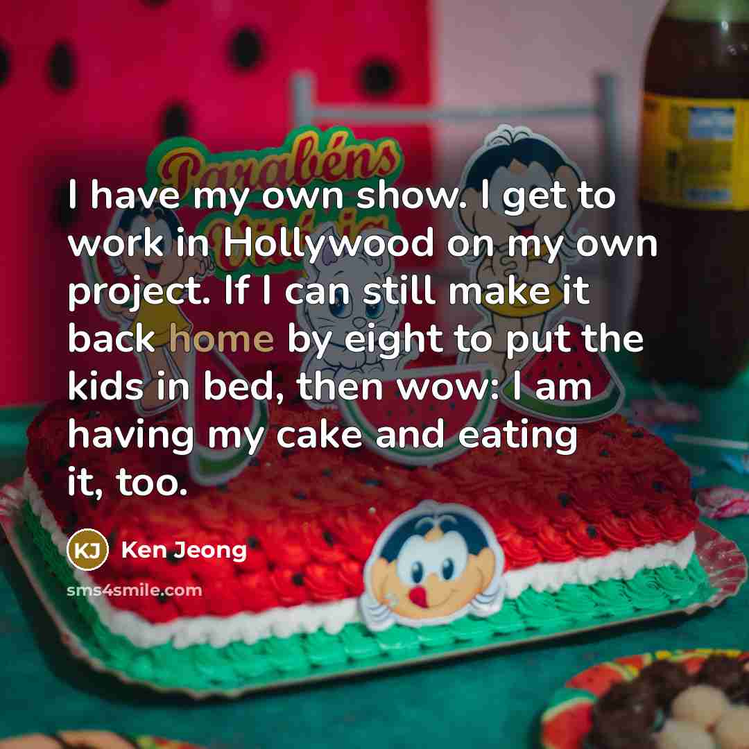 “I have my own show. I get to work in…” quote by Ken Jeong