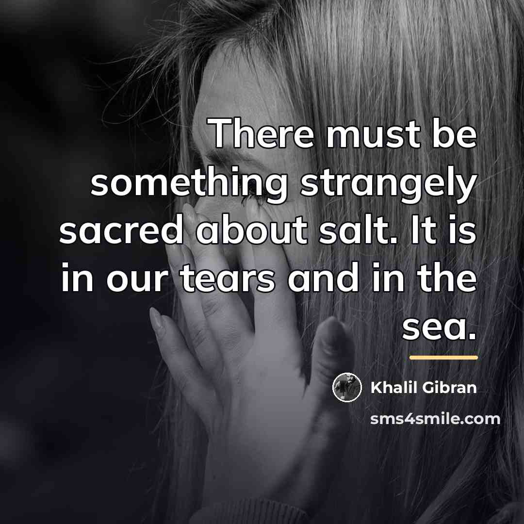 “There must be something strangely sacred about salt. It is…” quote by Khalil Gibran