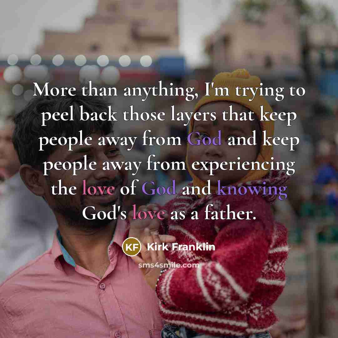 “More than anything, I'm trying to peel back those layers…” quote by Kirk Franklin